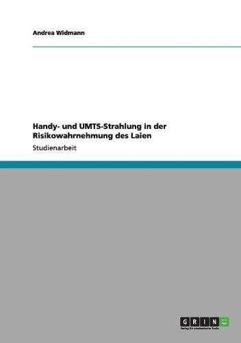 Handy- und UMTS-Strahlung in der Risikowahrnehmung des Laien: (German)