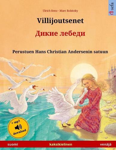 Villijoutsenet - Dikie lebedi. Kaksikielinen lastenkirja perustuen Hans Christian Andersenin satuun (suomi - venäjä): (Www.Childrens-Books-Bilingual.com)