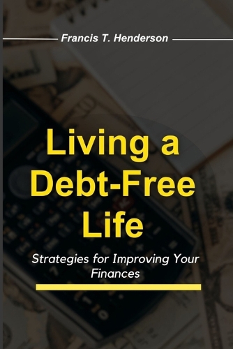 Living a Debt-Free Life: Strategies for Improving Your Finances