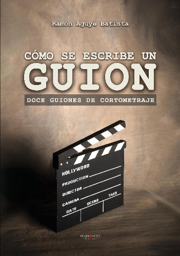 Cómo se escribe un guion. Doce guiones de cortometraje