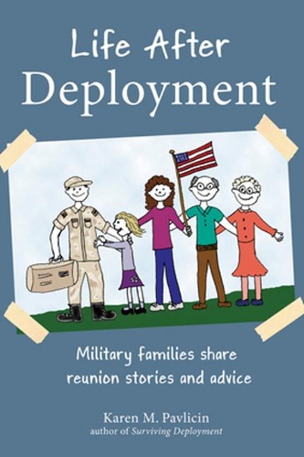 Life After Deployment: Military Families Share Reunion Stories and Advice: Military Families Share Reunion Stories and Advice