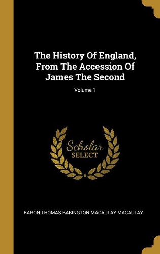 The History Of England, From The Accession Of James The Second; Volume 1