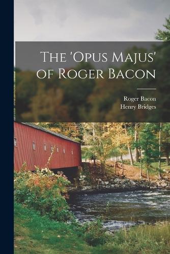 The 'opus Majus' of Roger Bacon