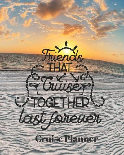 Friends that Cruise Together Last Forever Cruise Planner