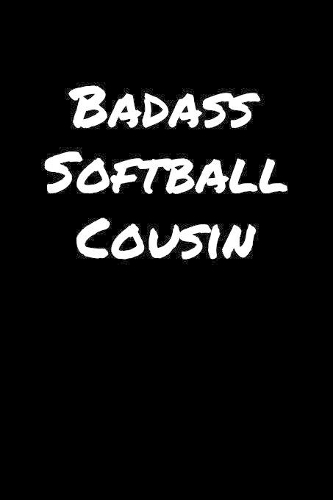 Badass Softball Cousin: A soft cover blank lined journal to jot down ideas, memories, goals, and anything else that comes to mind.