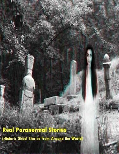 Real Paranormal Stories (Historic Ghost Sightings Around the World)