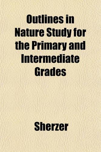 Outlines in Nature Study for the Primary and Intermediate Grades: (English)