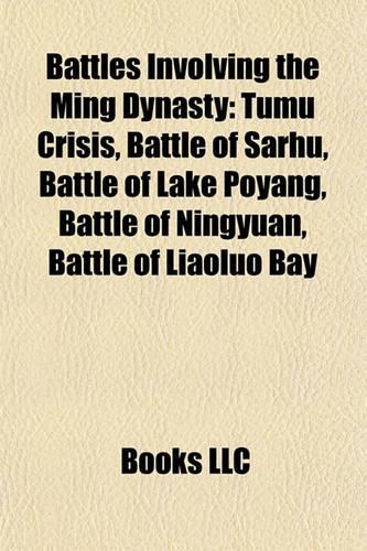 Battles Involving the Ming Dynasty: Tumu Crisis, Battle of Sarhu, Battle of Lake Poyang, Battle of Ningyuan, Battle of Liaoluo Bay(English)