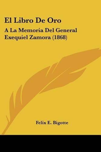 Libro De Oro: A La Memoria Del General Exequiel Zamora (1868)(Spanish)