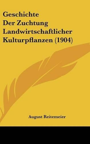 Geschichte Der Zuchtung Landwirtschaftlicher Kulturpflanzen (1904)