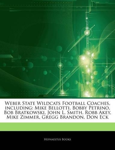Articles on Weber State Wildcats Football Coaches, Including: Mike Bellotti, Bobby Petrino, Bob Bratkowski, John L. Smith, Robb Akey, Mike Zimmer, Gregg Brandon, Don Eck(English)