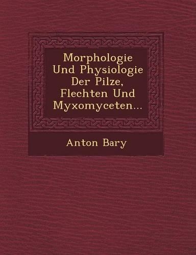 Morphologie Und Physiologie Der Pilze, Flechten Und Myxomyceten...