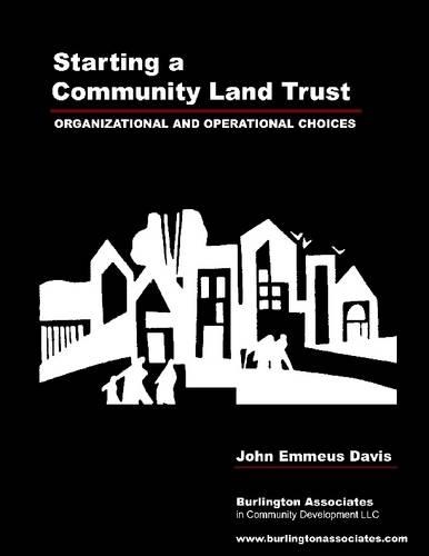 Starting a Community Land Trust: Organizational and Operational Choices