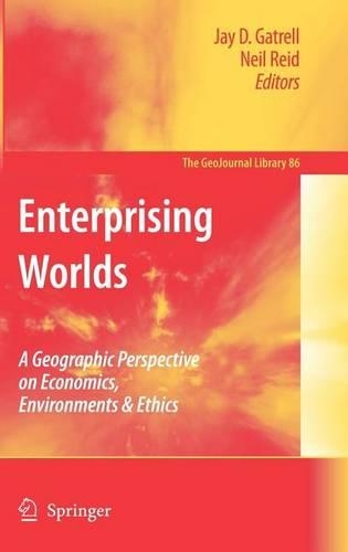 Enterprising Worlds: A Geographic Perspective on Economics, Environments & Ethics