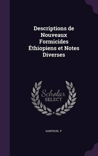 Descriptions de Nouveaux Formicides Ethiopiens Et Notes Diverses