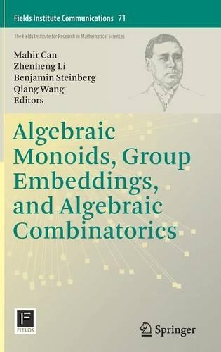 Algebraic Monoids, Group Embeddings, and Algebraic Combinatorics: (71 Fields Institute Communications)