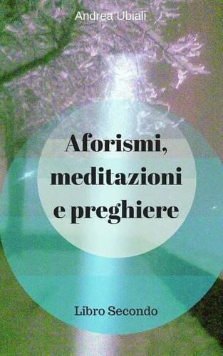 Aforismi, meditazioni e preghiere: Libro Secondo(2 Aforismi, Meditazioni E Preghiere)
