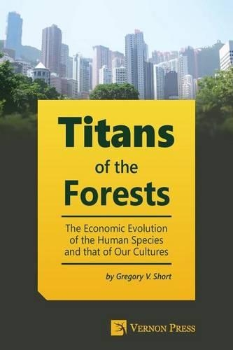 Titans of the Forests: The Economic Evolution of the Human Species and that of Our Cultures(English)