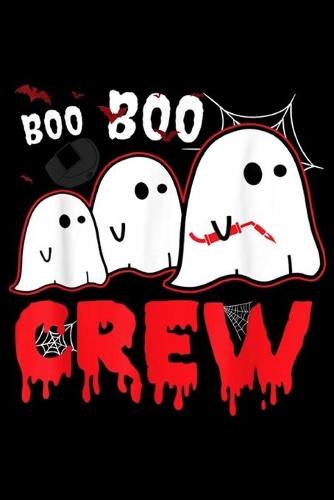 Boo Boo Crew: Boo Boo Ghost Crew Welder Halloween Costume Gift Journal/Notebook Blank Lined Ruled 6x9 100 Pages