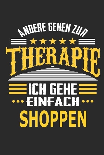 Andere gehen zur Therapie Ich gehe einfach shoppen: Notizbuch mit 110 linierten Seiten, ideal als Geschenk, auch als Dekoration verwendbar