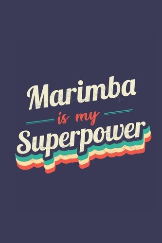 Marimba Is My Superpower: A 6x9 Inch Softcover Diary Notebook With 110 Blank Lined Pages. Funny Vintage Marimba Journal to write in. Marimba Gift and SuperPower Retro Design 