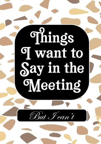 Things i Want to Say in Meeting But i Can't
