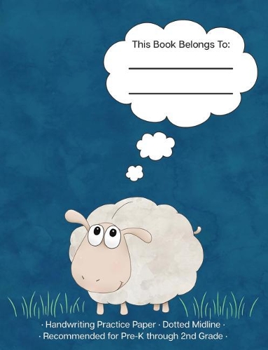 Handwriting Practice Paper Dotted Midline: Cute Sheep; Writing Practice; Recommended for Pre-K Through 2nd Grade; 140 Pages (70 Sheets)