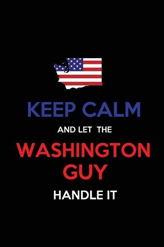 Keep Calm and Let the Washington Guy Handle It