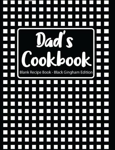 Dad's Cookbook Blank Recipe Book Black Gingham Edition