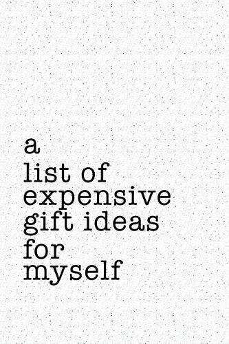 A List of Expensive Gift Ideas for Myself
