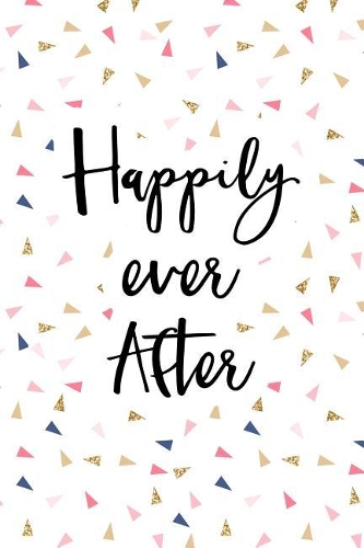 Happily Ever After: A Matte 6x9 Inch Softcover Journal Notebook with 120 Blank Lined Pages and an Uplifting Positive Wedding Day Cover Slogan