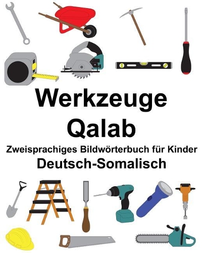 Deutsch-Somalisch Werkzeuge/Qalab Zweisprachiges Bildwörterbuch für Kinder