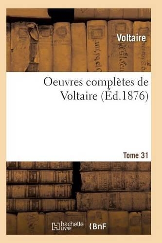 Oeuvres Complètes de Voltaire. Tome 31: (Litterature)