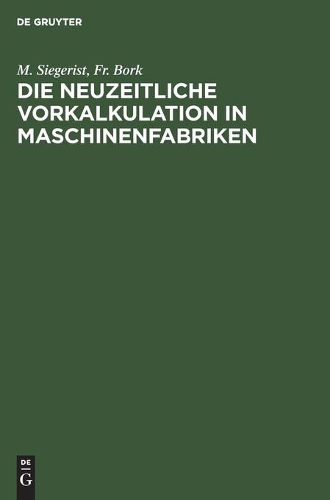 Die Neuzeitliche Vorkalkulation in Maschinenfabriken