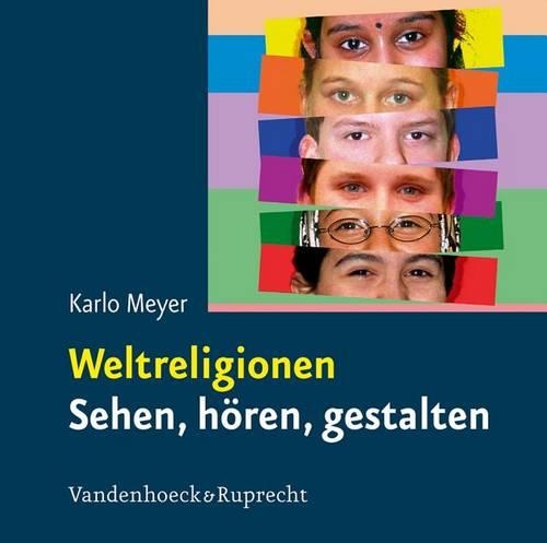 Weltreligionen. Sehen, Horen, Gestalten