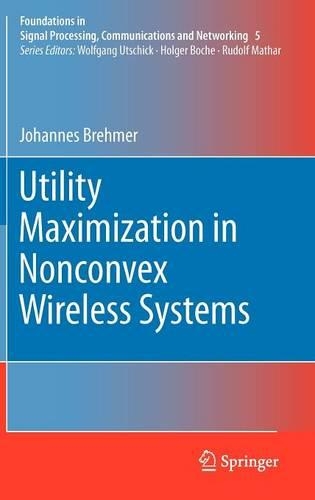 Utility Maximization in Nonconvex Wireless Systems: (5 Foundations in Signal Processing, Communications and Networking)