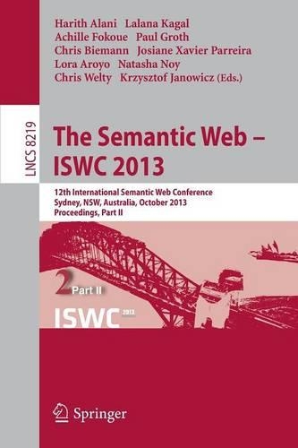 The Semantic Web - ISWC 2013: 12th International Semantic Web Conference, Sydney, NSW, Australia, October 21-25, 2013, Proceedings, Part II(Information Systems and Applications, incl. Internet/Web, and HCI)