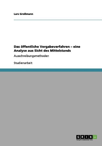 Das öffentliche Vergabeverfahren - eine Analyse aus Sicht des Mittelstands: Ausschreibungsmethoden(German)