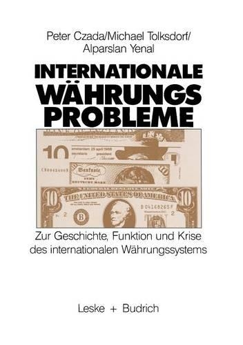 Internationale Währungsprobleme: Zur Geschichte, Funktion und Krise des Internationalen Währungssystems(German)