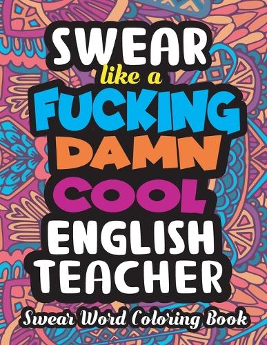 Swear Like a Fucking Damn Cool English Teacher