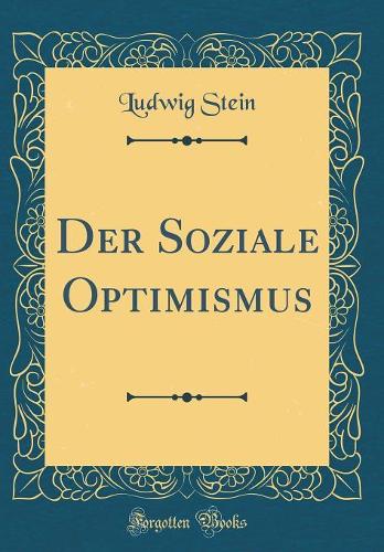 Der Soziale Optimismus (Classic Reprint)