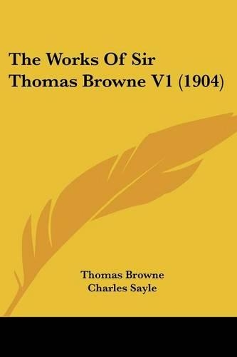 The Works Of Sir Thomas Browne V1 (1904)