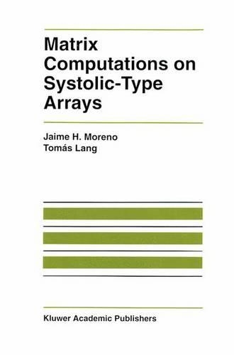 Matrix Computations on Systolic-Type Arrays: (174 The Springer International Series in Engineering and Computer Science)