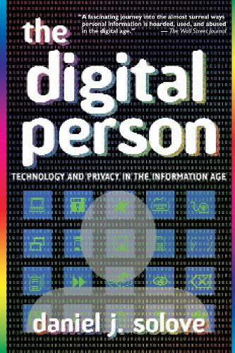 The Digital Person: Technology and Privacy in the Information Age(Ex Machina: Law, Technology, and Society)