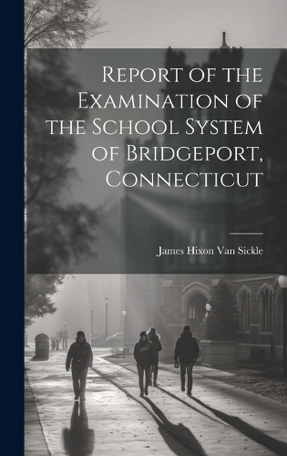 Report of the Examination of the School System of Bridgeport, Connecticut