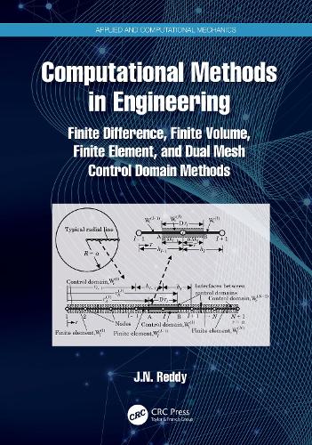 Computational Methods in Engineering: Finite Difference, Finite Volume, Finite Element, and Dual Mesh Control Domain Methods(Applied and Computational Mechanics)
