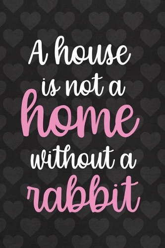 A House is Not A Home Without A Rabbit