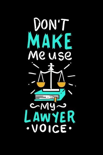 Don't Make Me Use My Lawyer Voice: 120 Pages I 6x9 I Dot Grid I Funny Lawyer And Advocate Gifts