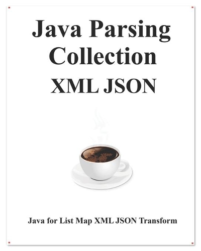 Java Parsing Collection XML JSON: Map List XML JSON Transform(6 Easy Learning Java and Design Patterns and Data Structures and Algorithms)