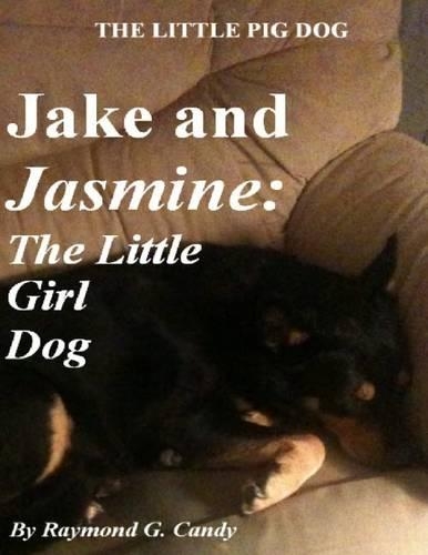 The Little Pig Dog Jake and Jasmine: The Little Girl Dog